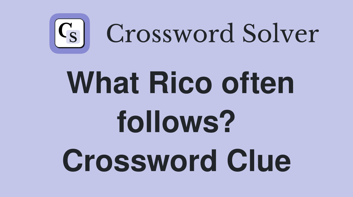 What Rico often follows? Crossword Clue