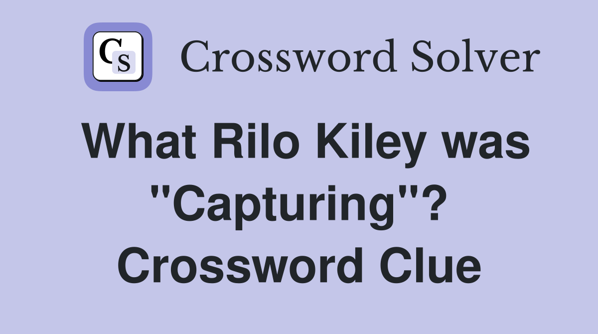What Rilo Kiley was "Capturing"? Crossword Clue