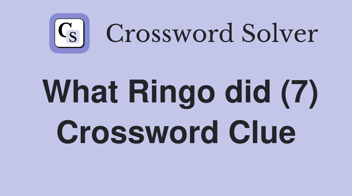 What Ringo did (7) Crossword Clue