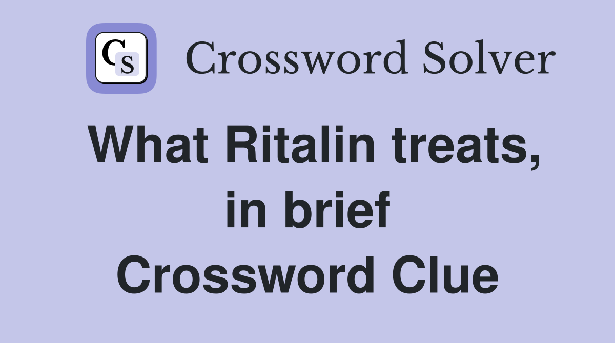 What Ritalin treats, in brief Crossword Clue