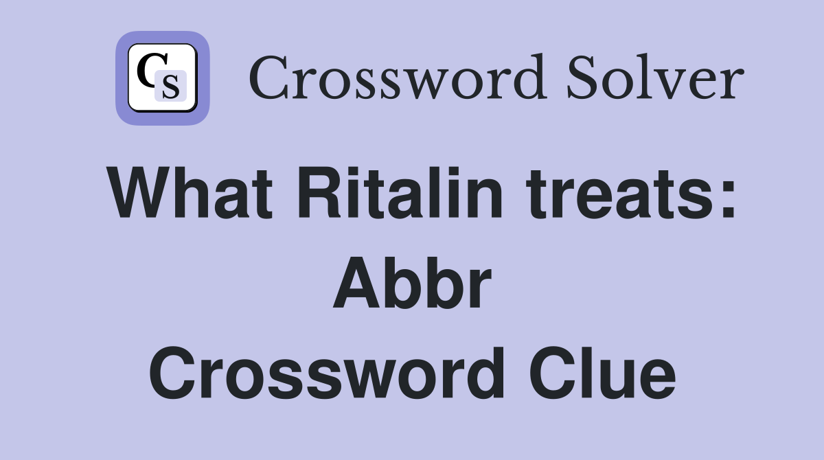 What Ritalin treats: Abbr Crossword Clue