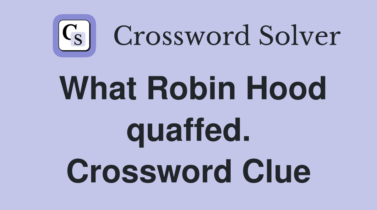 What Robin Hood quaffed. Crossword Clue