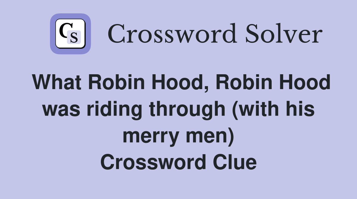 What Robin Hood, Robin Hood was riding through (with his merry men) Crossword Clue