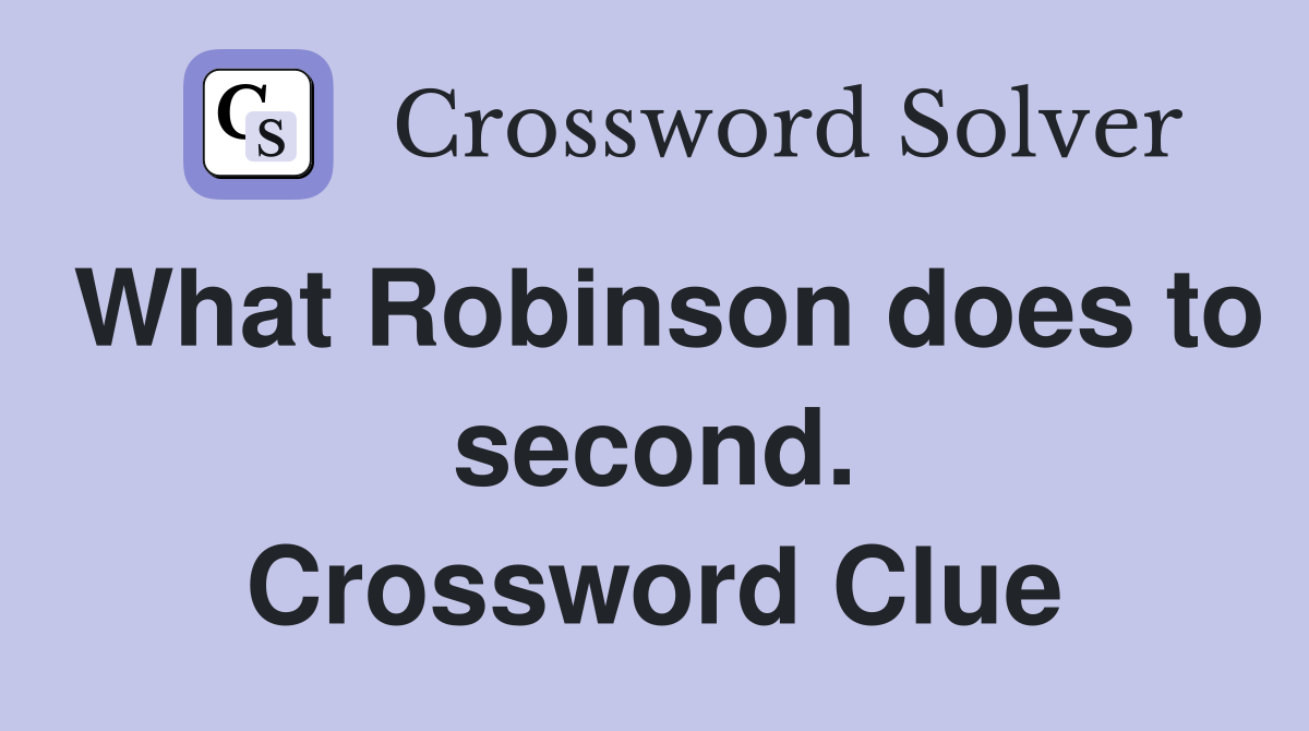 What Robinson does to second. Crossword Clue