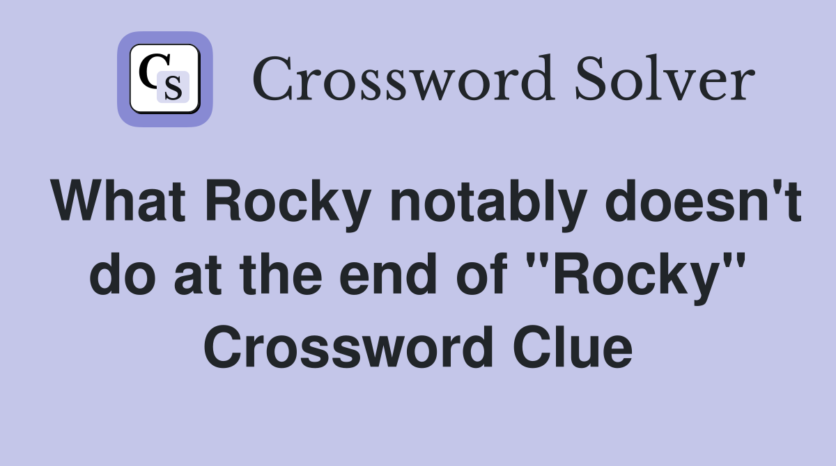 What Rocky notably doesn't do at the end of "Rocky" Crossword Clue