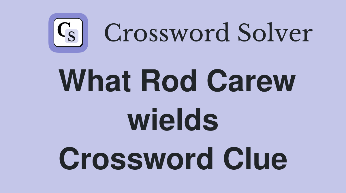 What Rod Carew wields Crossword Clue