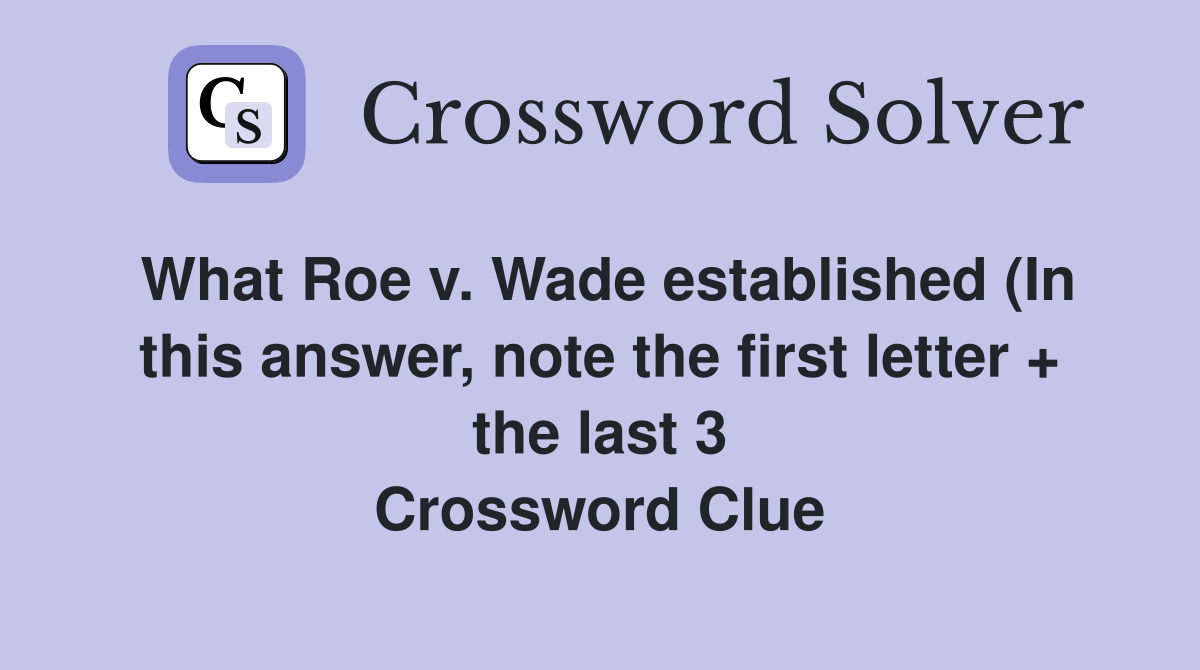 What Roe v Wade established (In this answer note the first letter What Roe v Wade established (In this answer note the first letter
