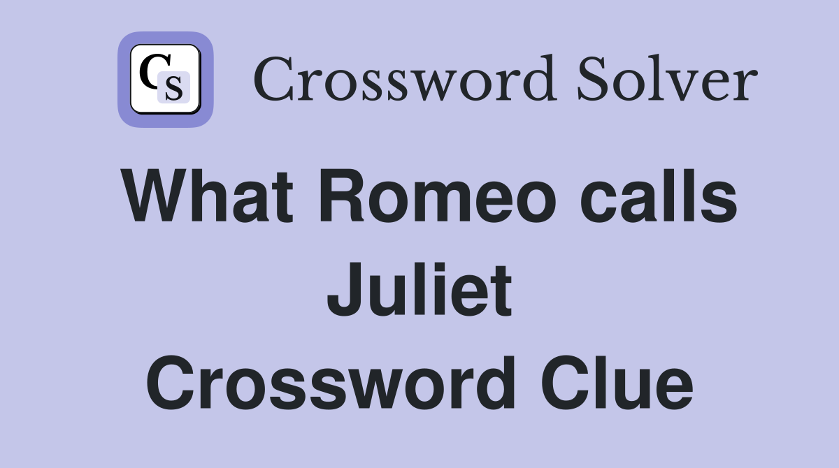 What Romeo calls Juliet Crossword Clue
