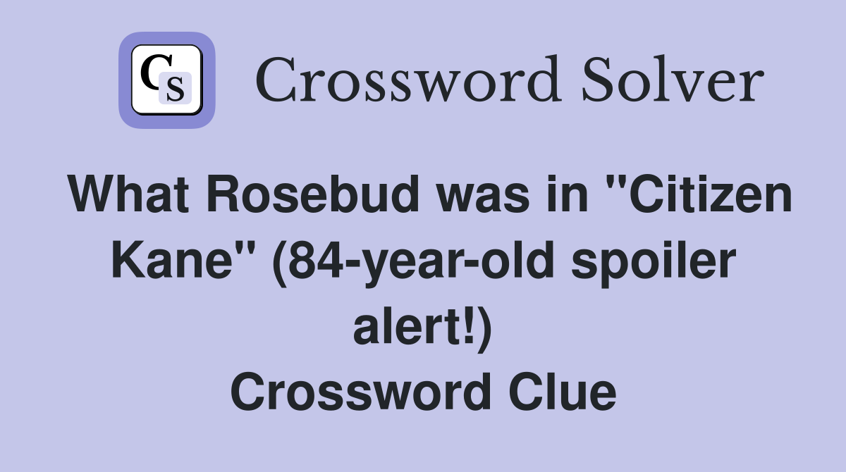 What Rosebud was in "Citizen Kane" (84-year-old spoiler alert!) Crossword Clue