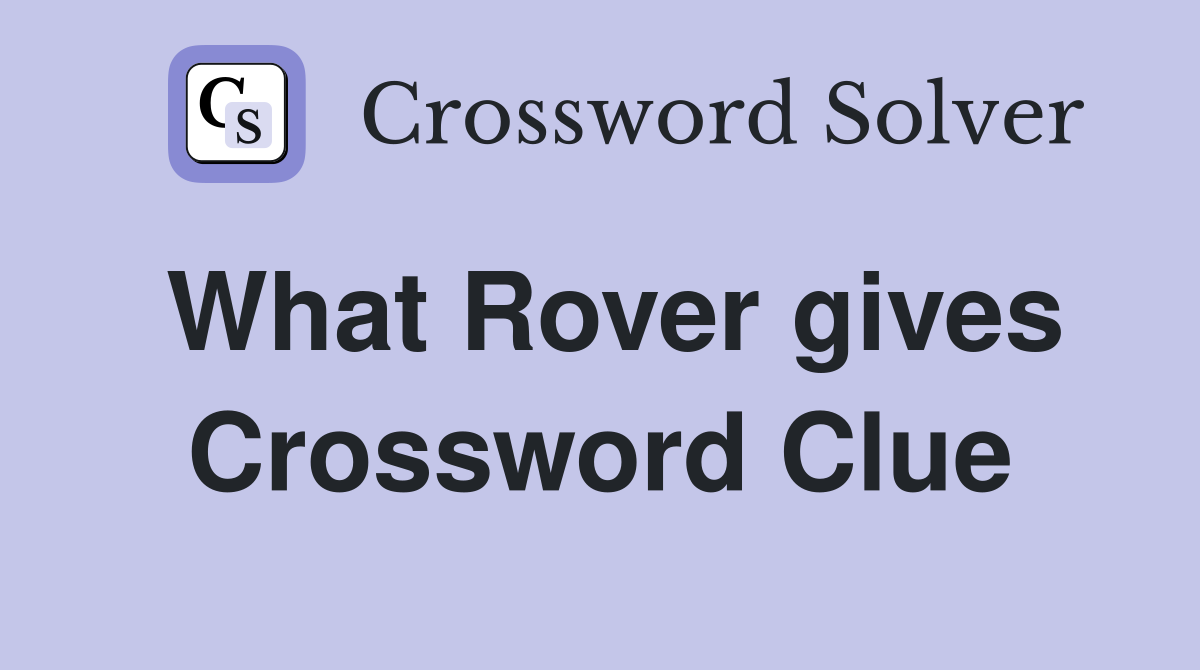 What Rover gives Crossword Clue