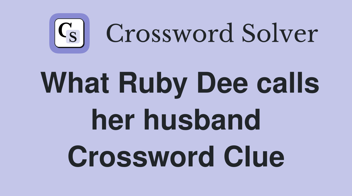 What Ruby Dee calls her husband Crossword Clue