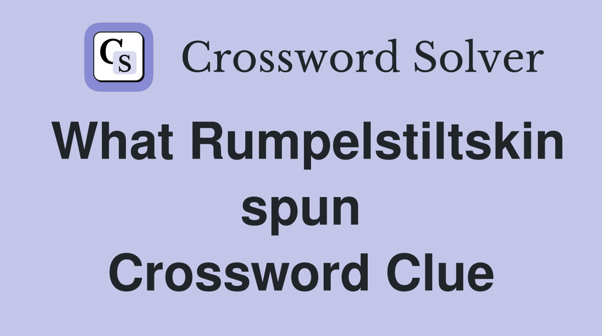 What Rumpelstiltskin spun Crossword Clue