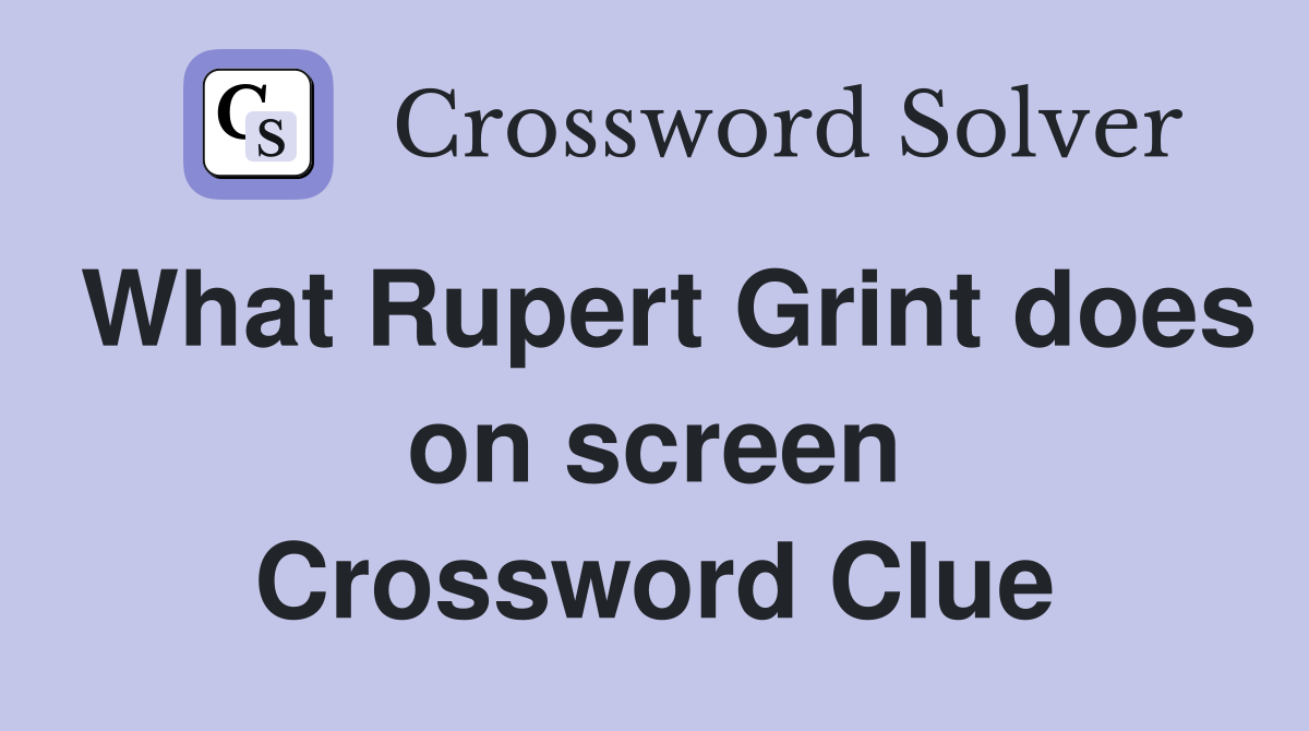 What Rupert Grint does on screen Crossword Clue
