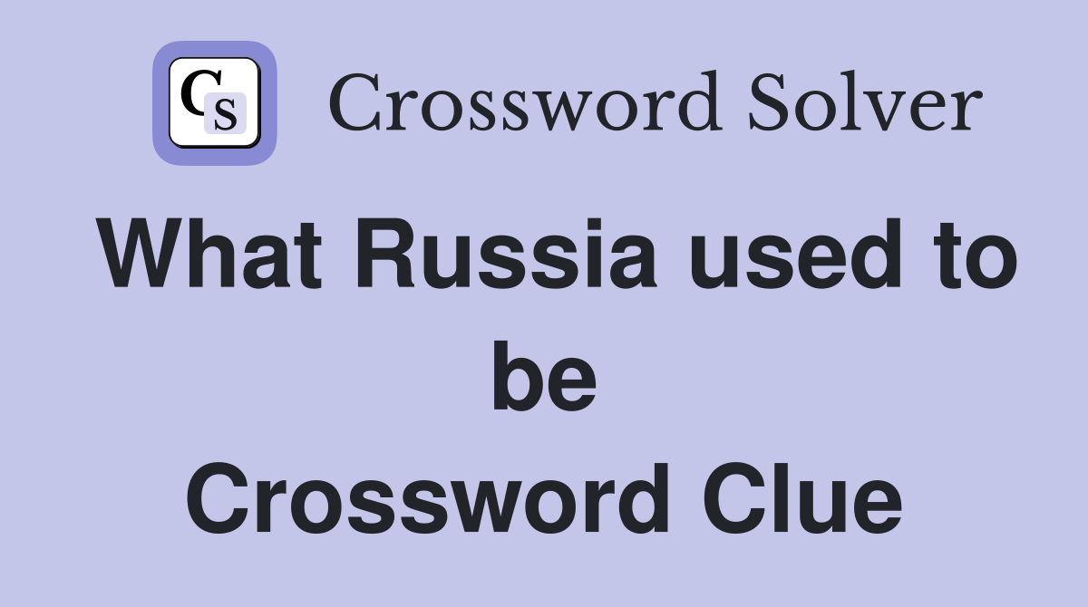 What Russia used to be Crossword Clue