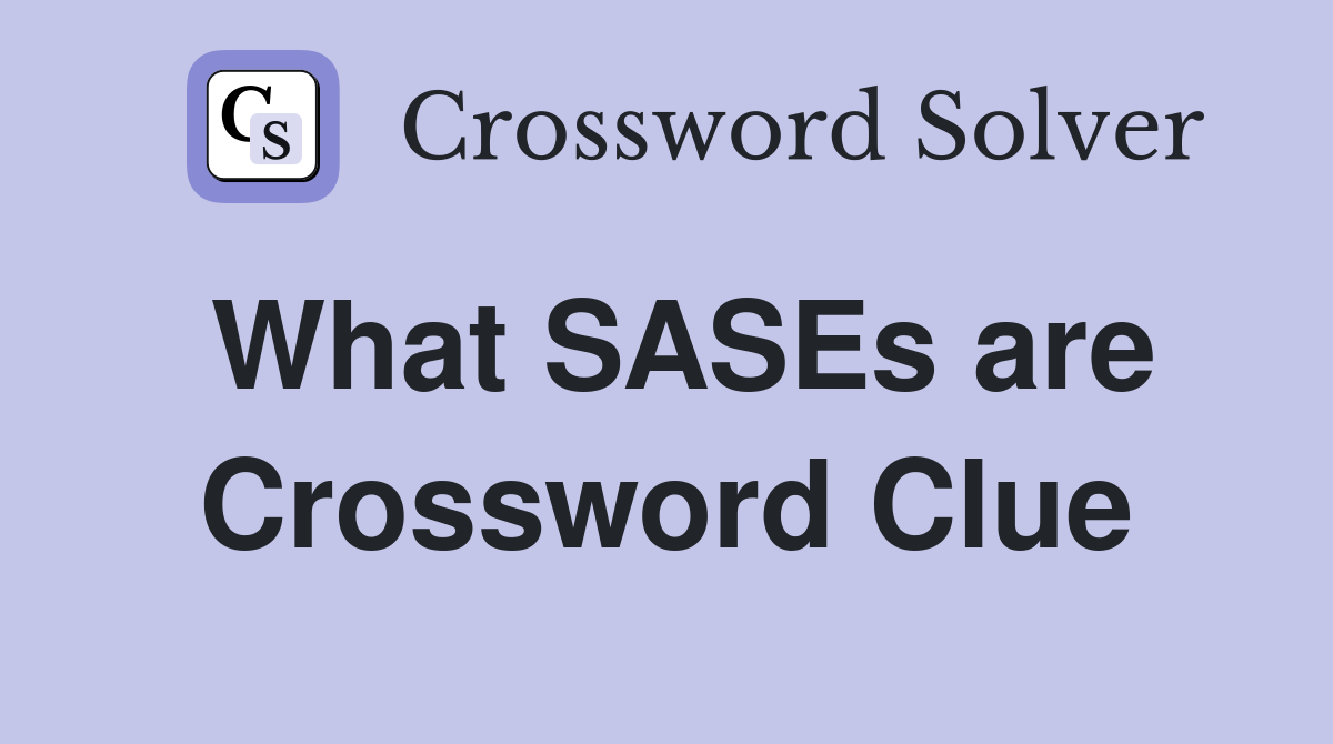 What SASEs are Crossword Clue