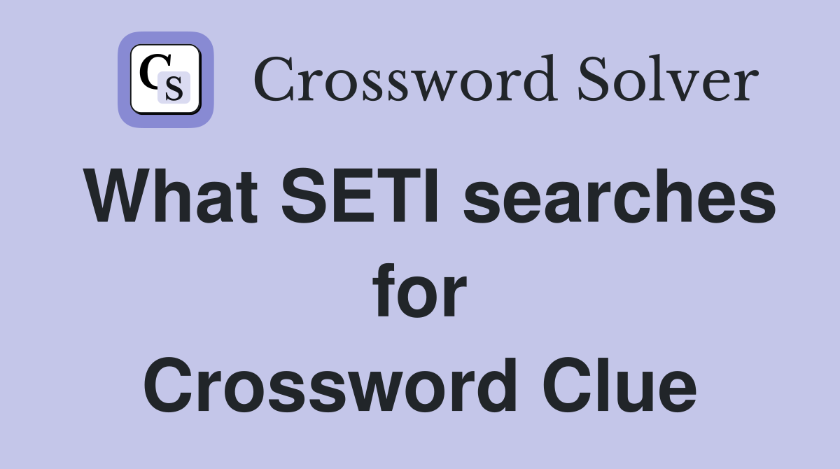 What SETI searches for Crossword Clue