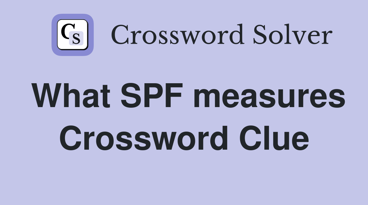 What SPF measures Crossword Clue