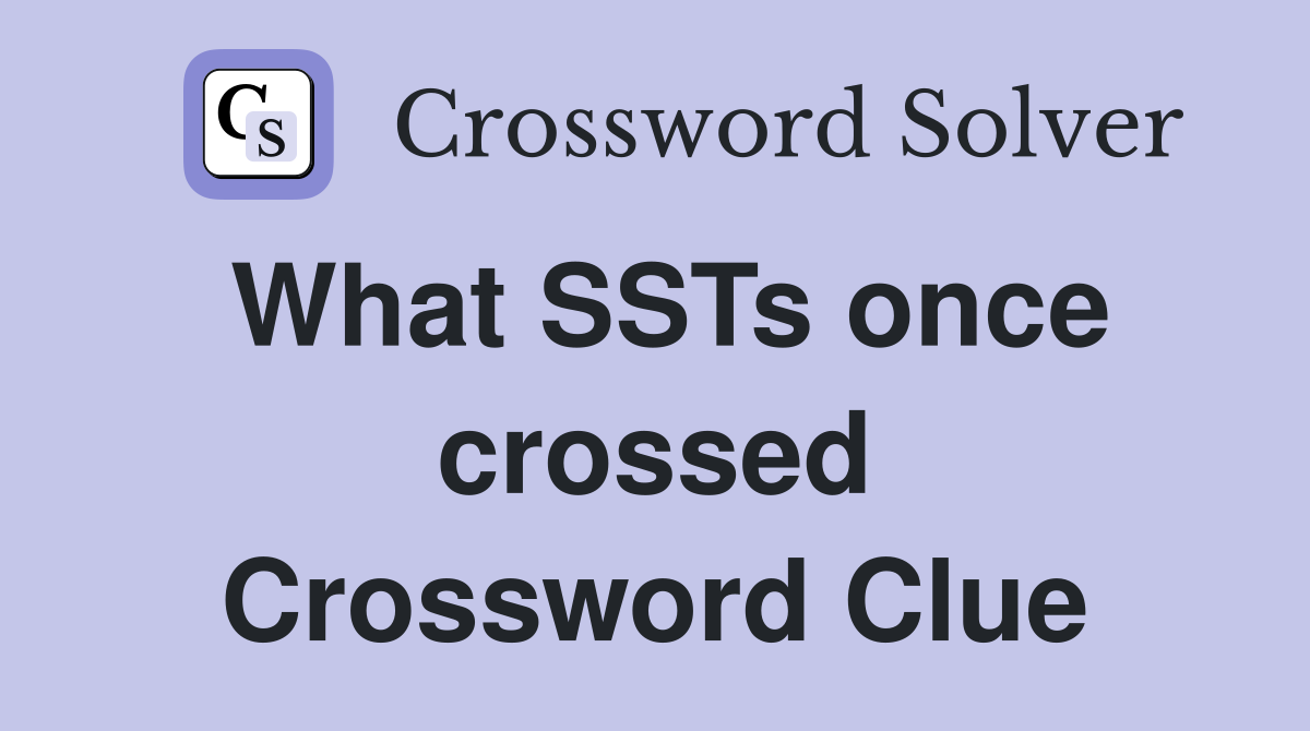 What SSTs once crossed Crossword Clue