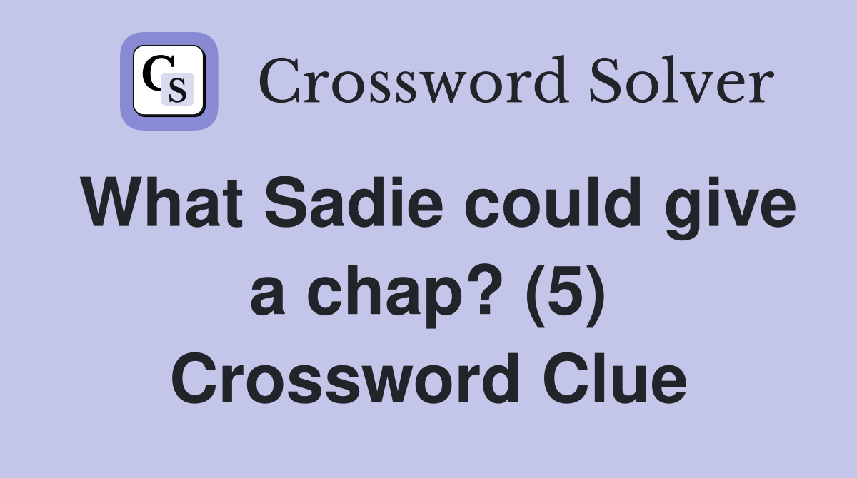 What Sadie could give a chap? (5) Crossword Clue