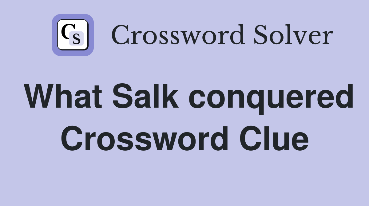 What Salk conquered Crossword Clue