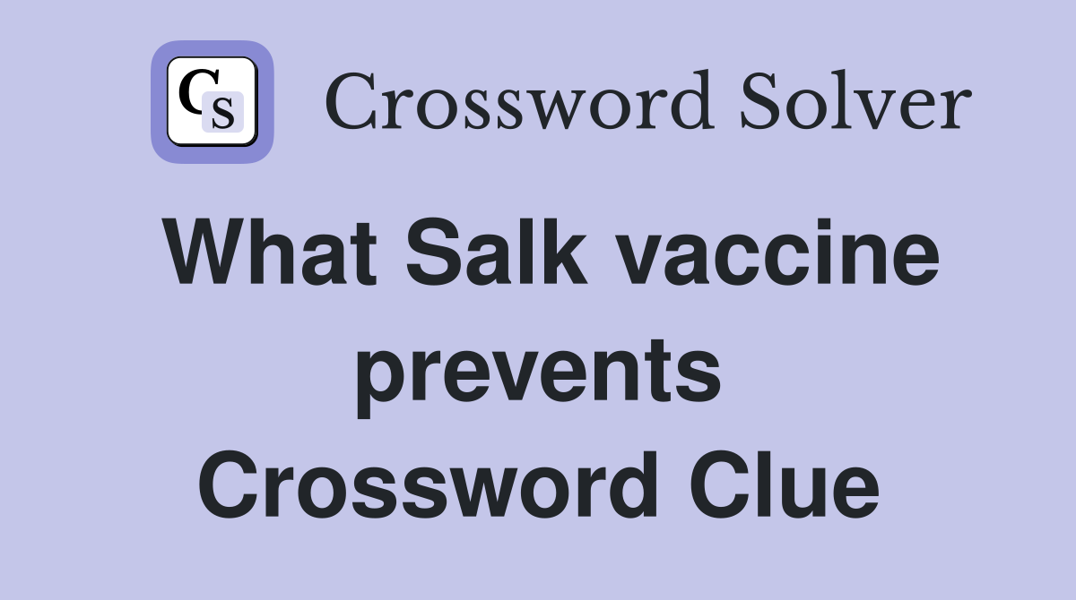 What Salk vaccine prevents Crossword Clue