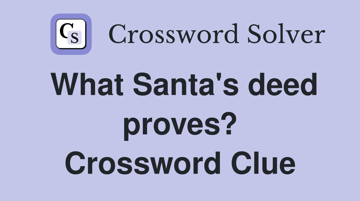 What Santa's deed proves? Crossword Clue