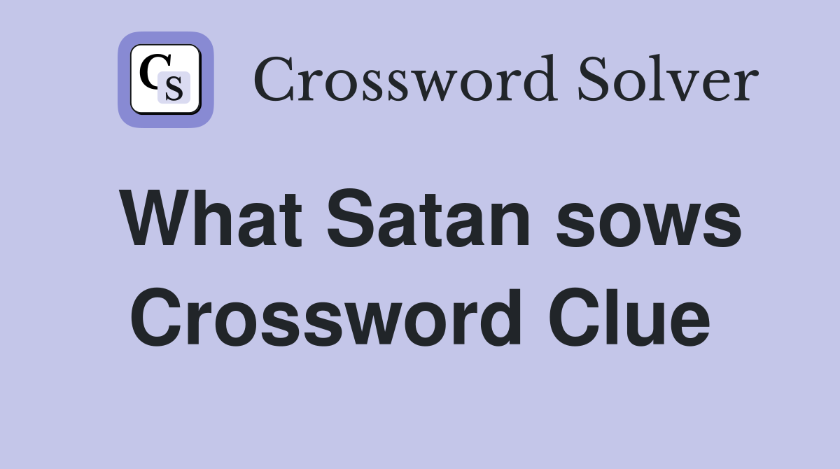 What Satan sows Crossword Clue