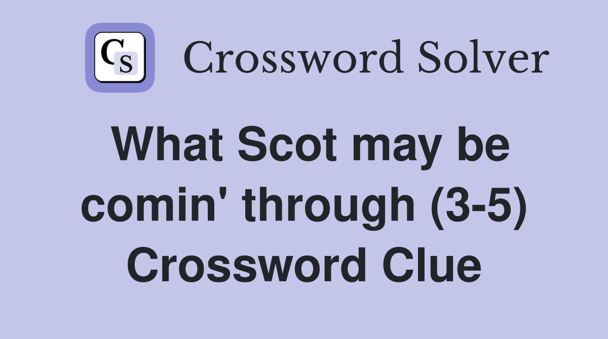 What Scot may be comin' through (3-5) Crossword Clue