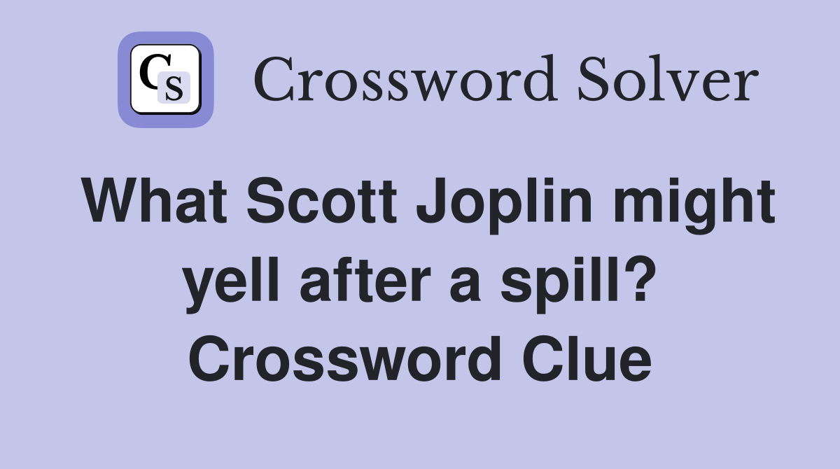 What Scott Joplin might yell after a spill? Crossword Clue