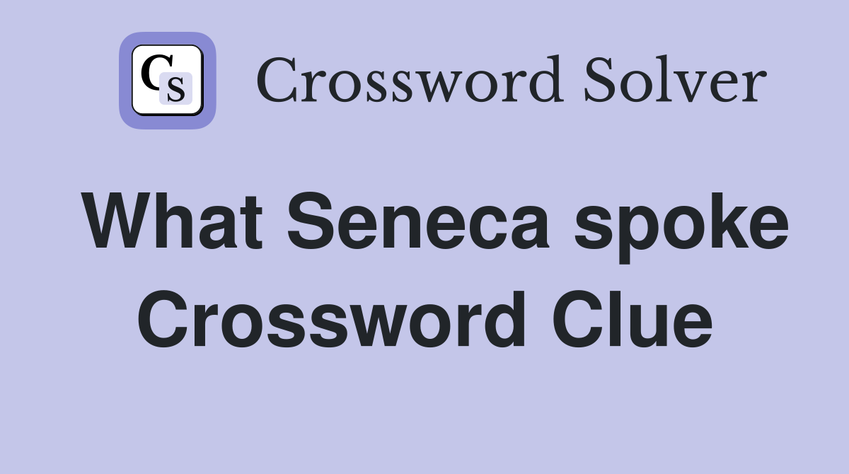 What Seneca spoke Crossword Clue