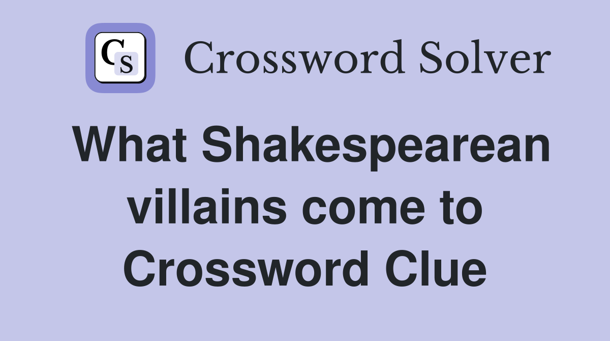 What Shakespearean villains come to Crossword Clue