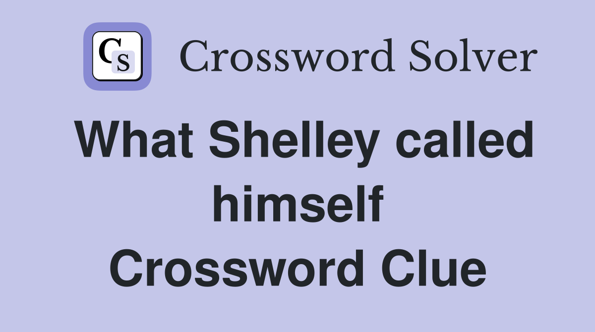What Shelley called himself Crossword Clue