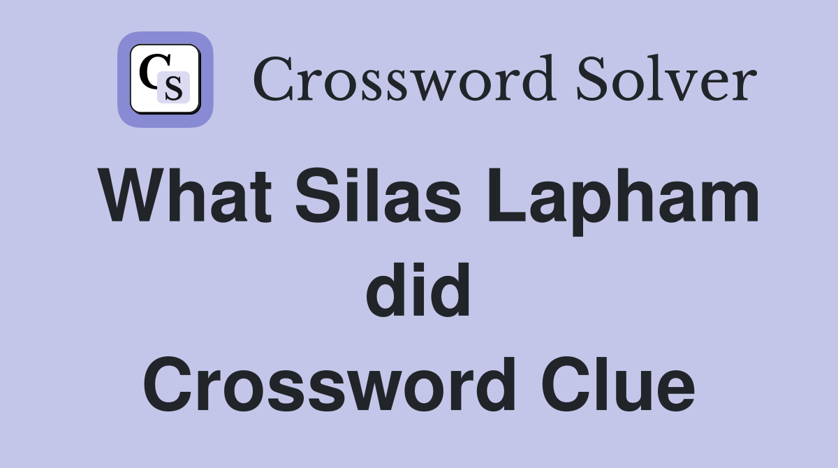 What Silas Lapham did Crossword Clue