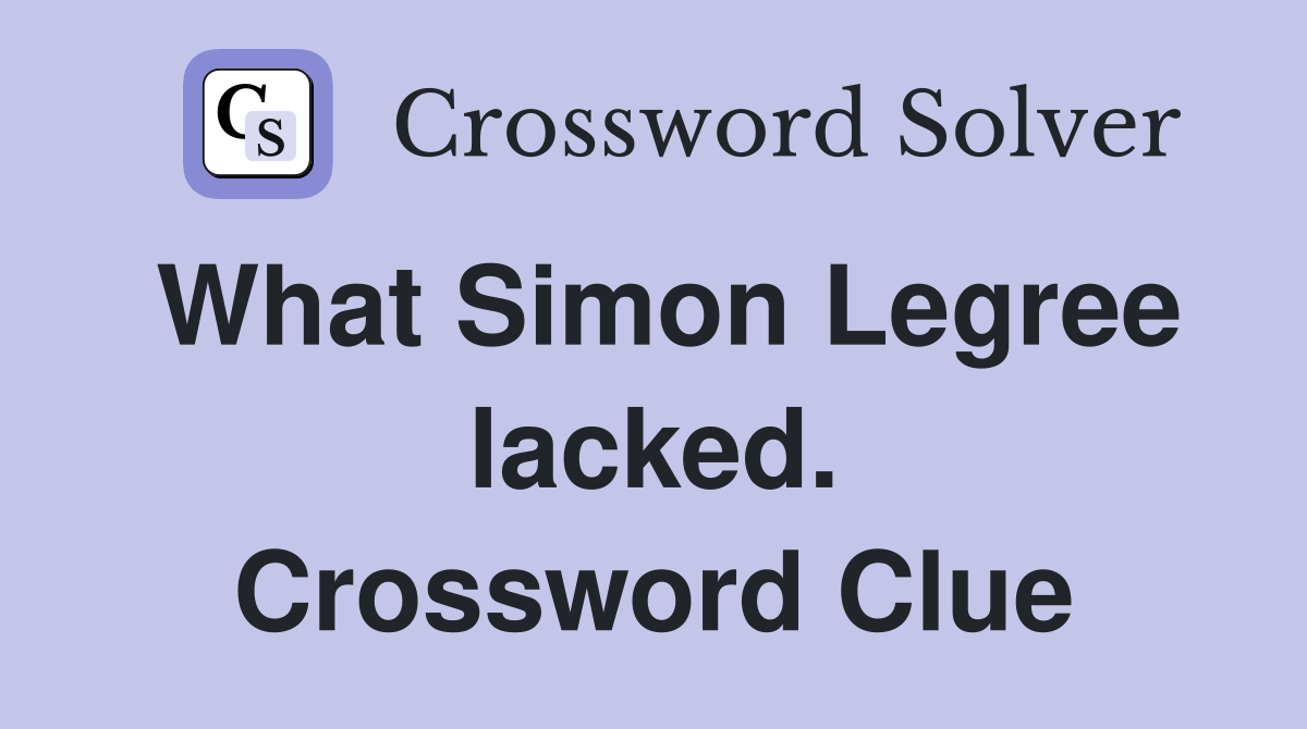 What Simon Legree lacked. Crossword Clue