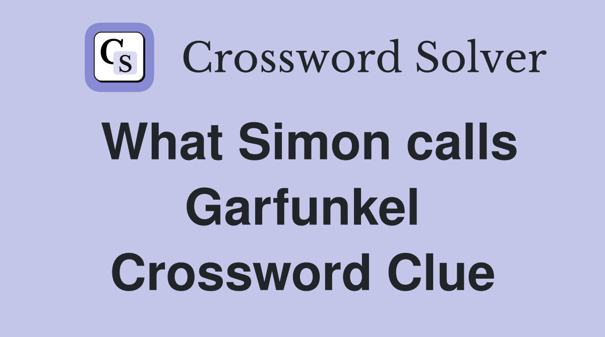 What Simon calls Garfunkel Crossword Clue
