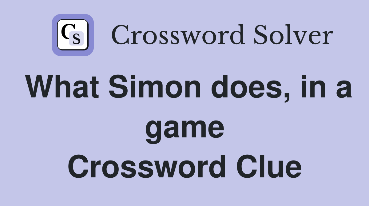 What Simon does, in a game Crossword Clue