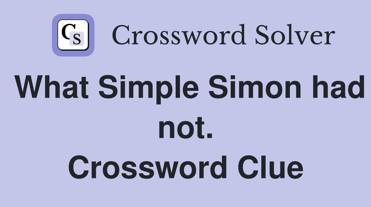 What Simple Simon had not. Crossword Clue