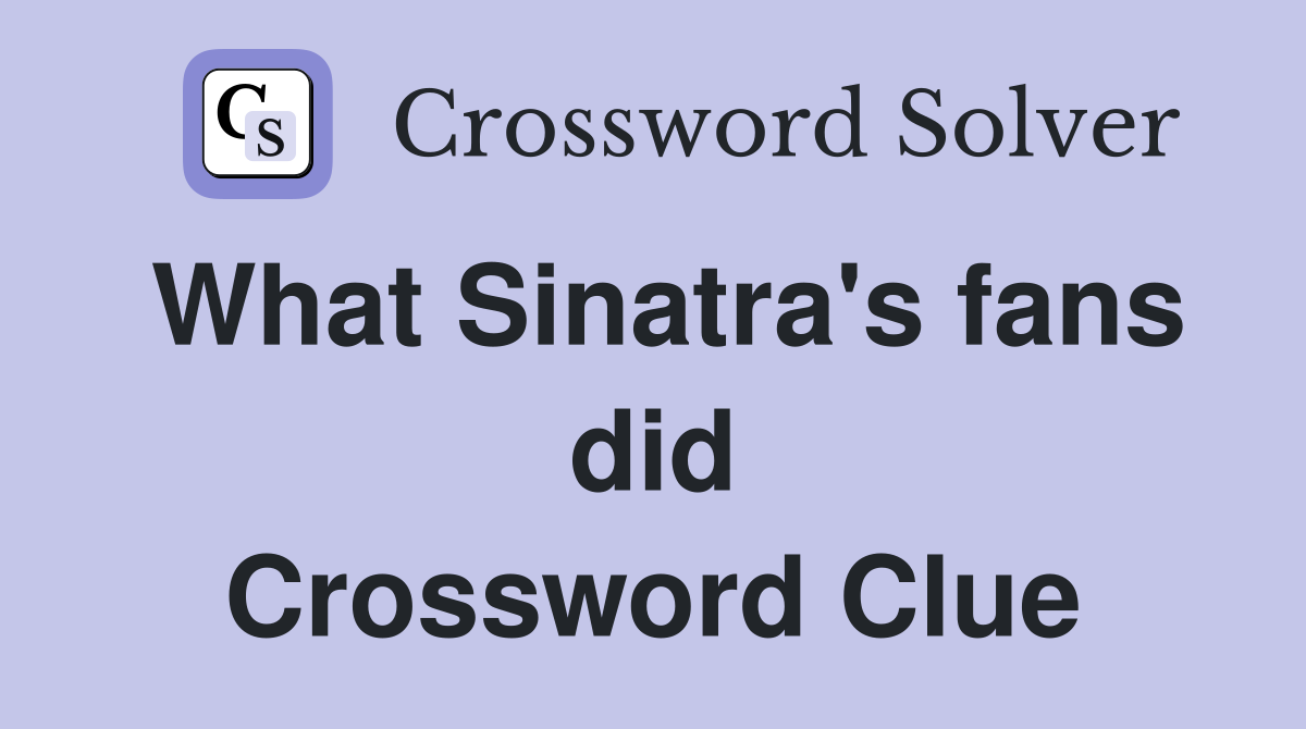 What Sinatra's fans did Crossword Clue