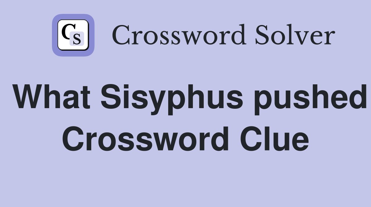 What Sisyphus pushed Crossword Clue