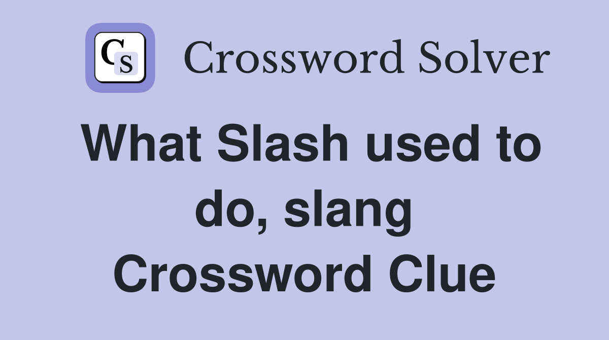 What Slash used to do, slang Crossword Clue