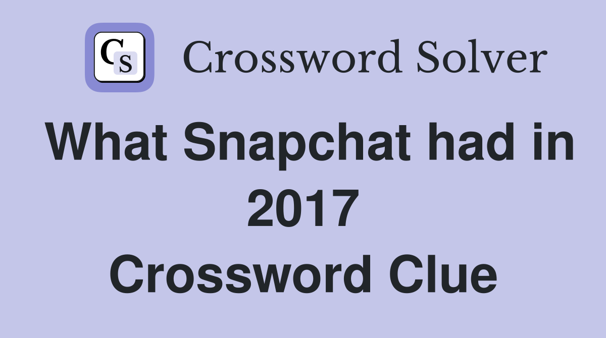 What Snapchat had in 2017 Crossword Clue