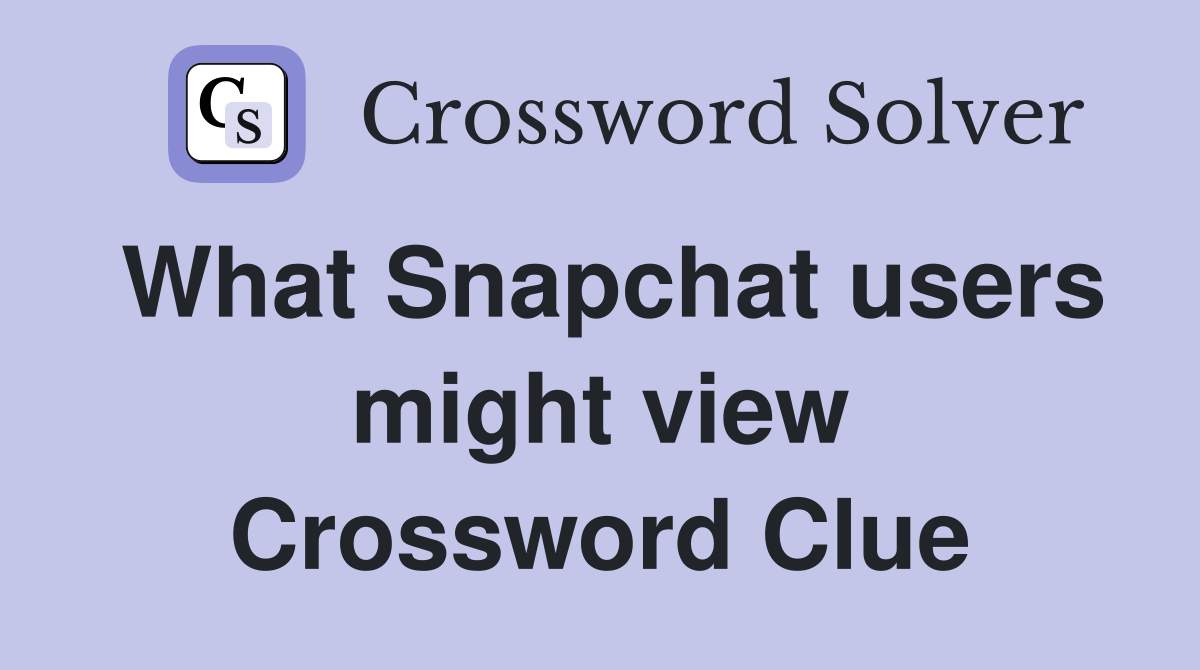 What Snapchat users might view Crossword Clue