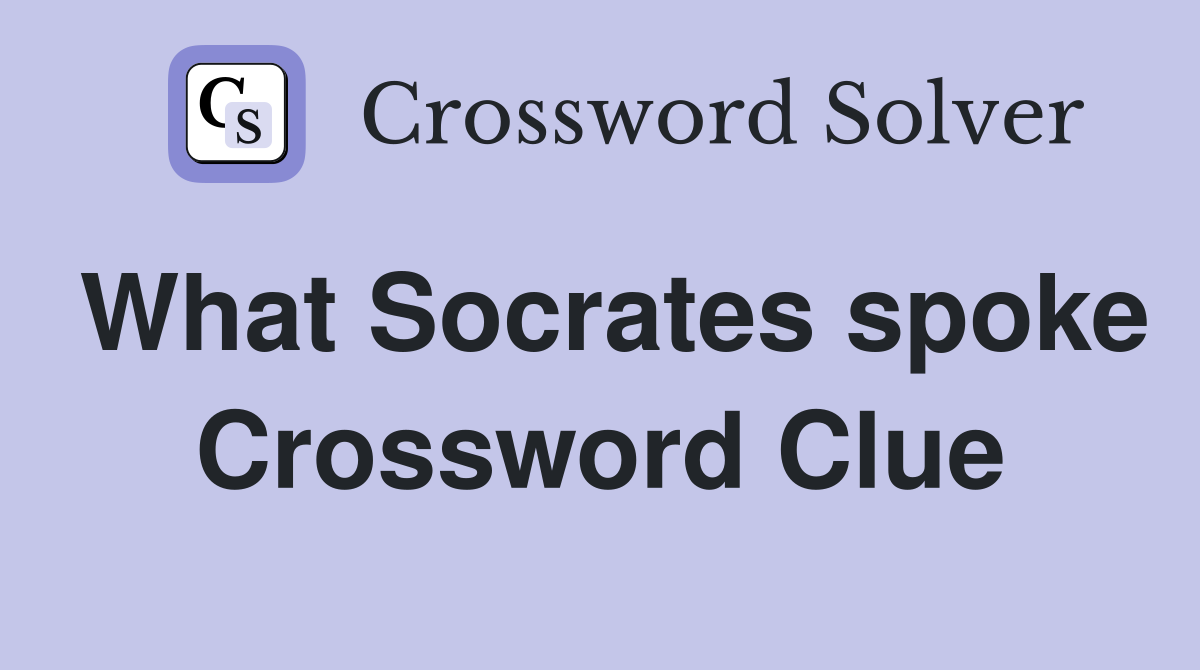 What Socrates spoke Crossword Clue