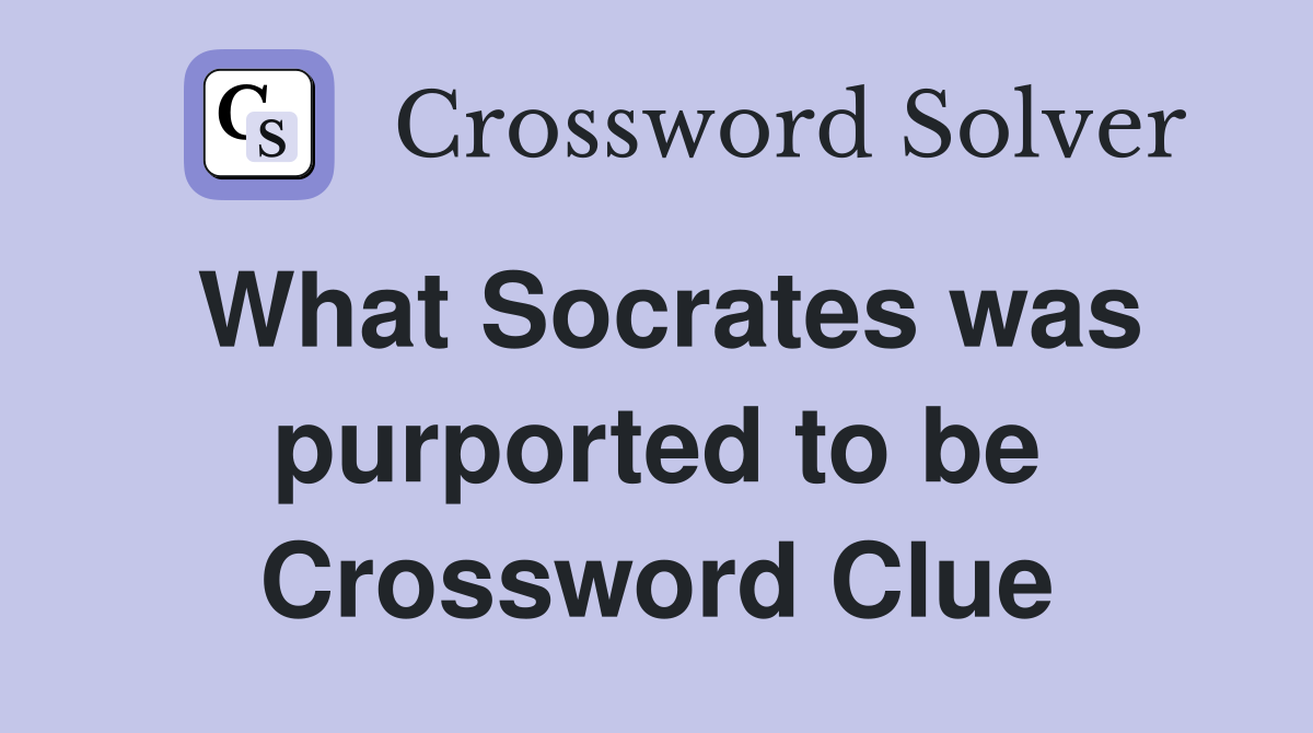 What Socrates was purported to be Crossword Clue