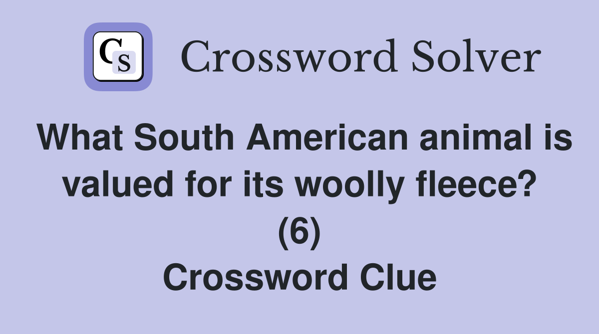 What South American animal is valued for its woolly fleece? (6) Crossword Clue