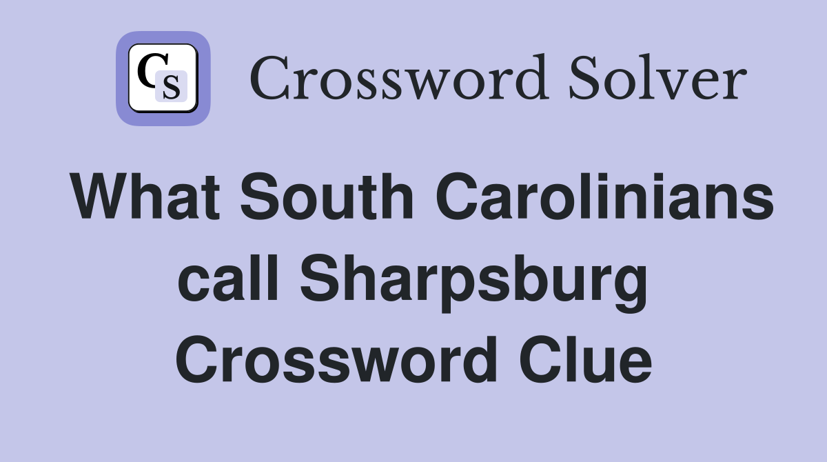 What South Carolinians call Sharpsburg Crossword Clue