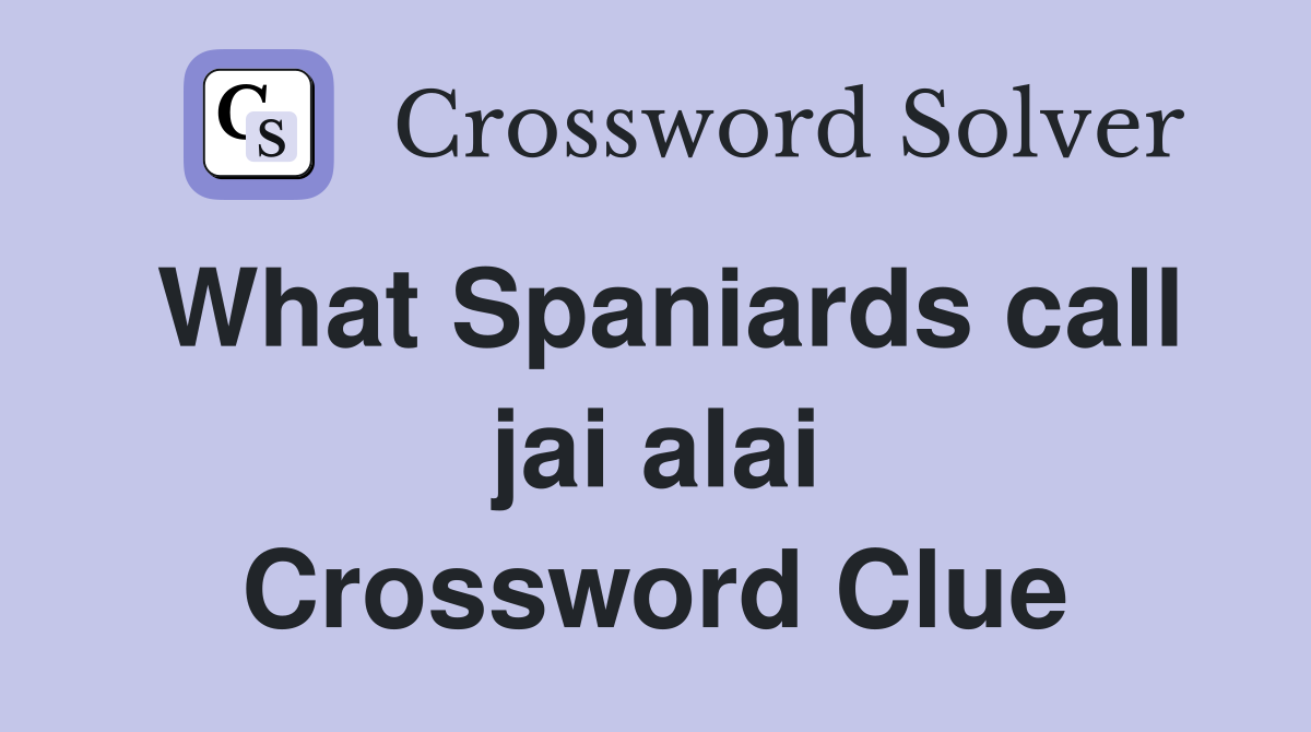 What Spaniards call jai alai Crossword Clue