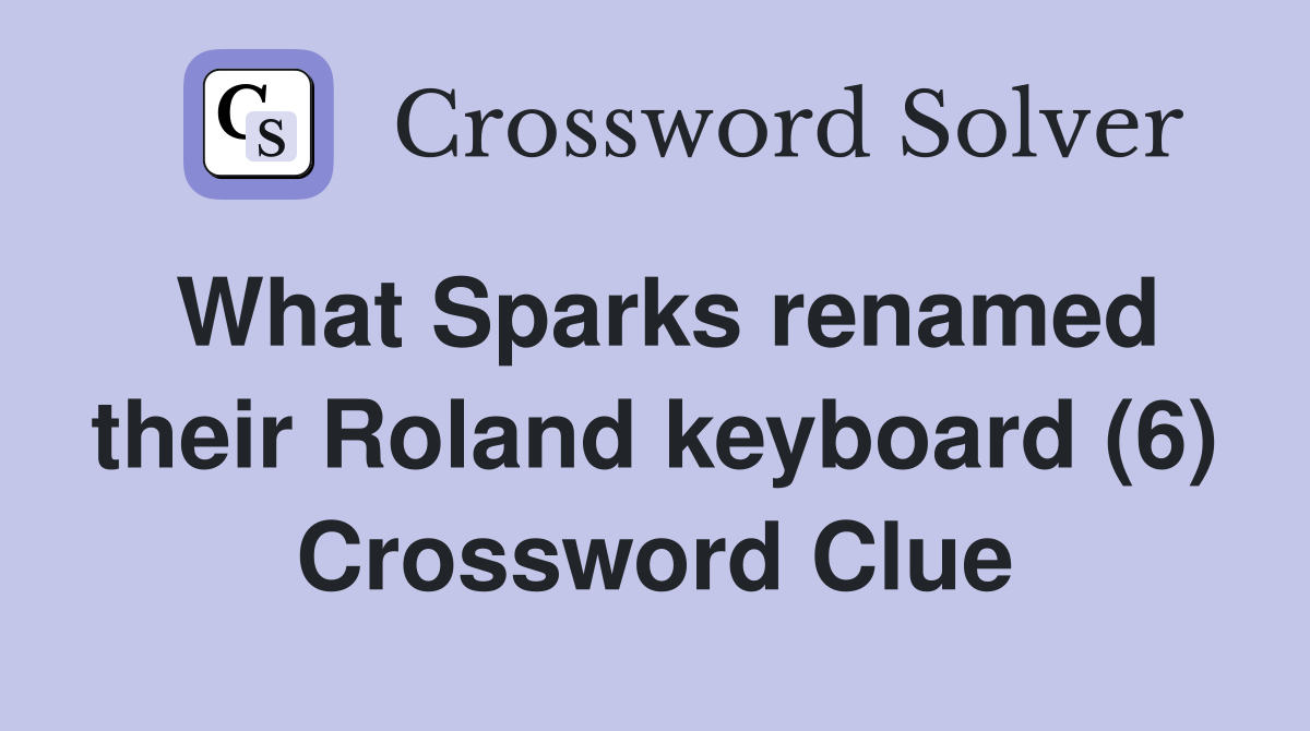 What Sparks renamed their Roland keyboard (6) Crossword Clue