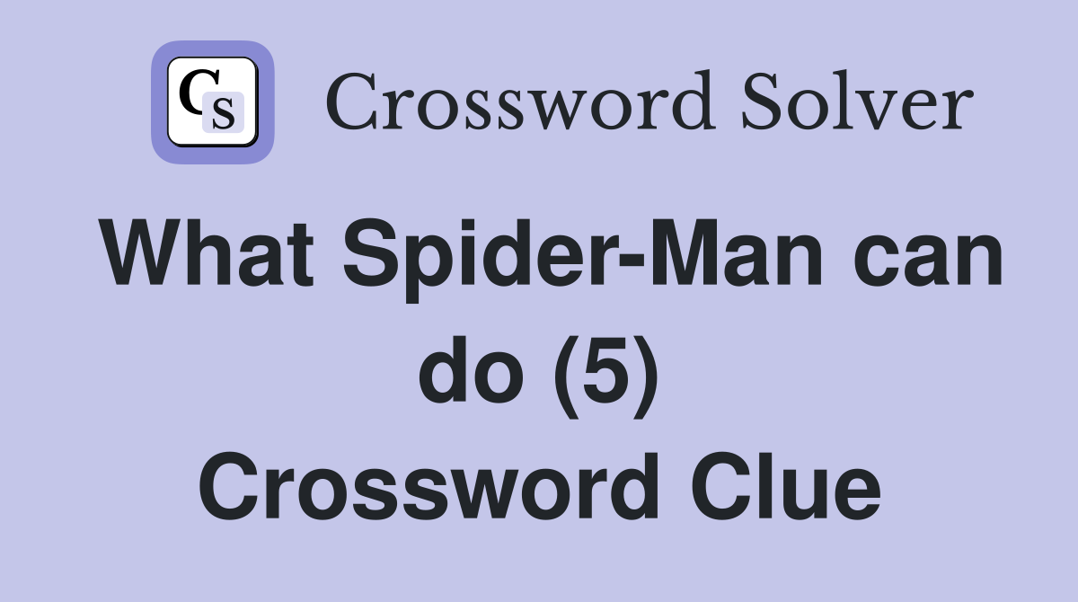 What Spider-Man can do (5) Crossword Clue