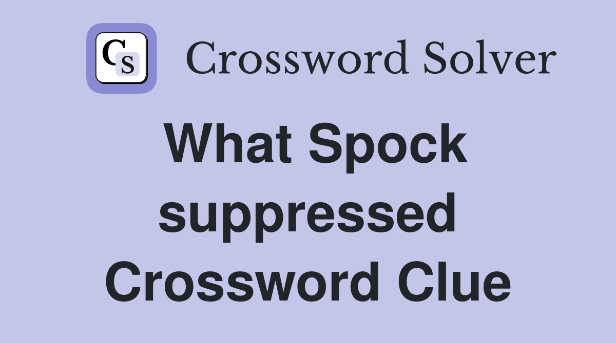 What Spock suppressed Crossword Clue
